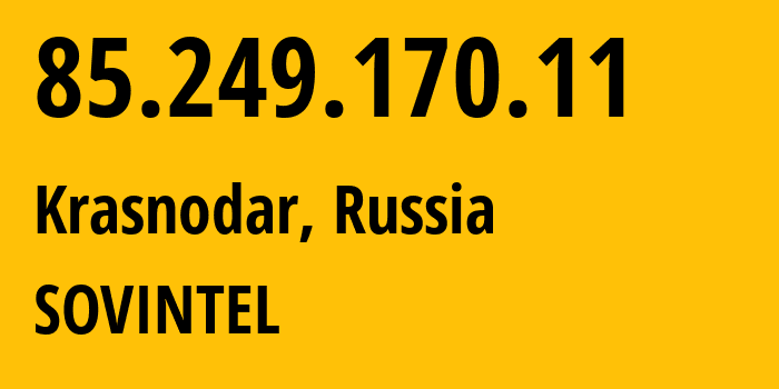 IP address 85.249.170.11 (Krasnodar, Krasnodar Krai, Russia) get location, coordinates on map, ISP provider AS16345 SOVINTEL // who is provider of ip address 85.249.170.11, whose IP address