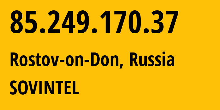 IP-адрес 85.249.170.37 (Ростов-на-Дону, Ростовская Область, Россия) определить местоположение, координаты на карте, ISP провайдер AS16345 SOVINTEL // кто провайдер айпи-адреса 85.249.170.37