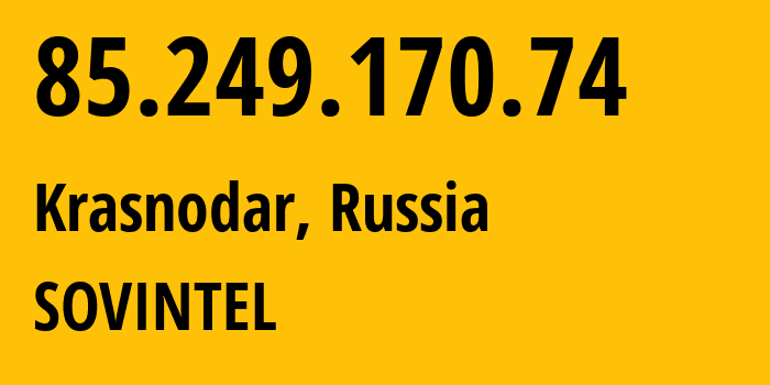 IP address 85.249.170.74 (Krasnodar, Krasnodar Krai, Russia) get location, coordinates on map, ISP provider AS16345 SOVINTEL // who is provider of ip address 85.249.170.74, whose IP address