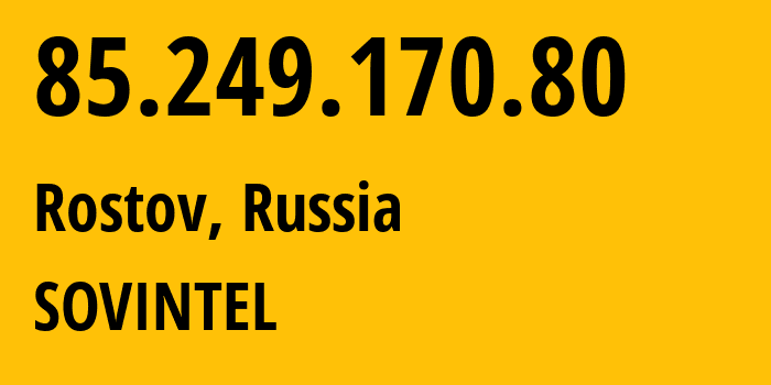 IP address 85.249.170.80 (Krasnodar, Krasnodar Krai, Russia) get location, coordinates on map, ISP provider AS16345 SOVINTEL // who is provider of ip address 85.249.170.80, whose IP address