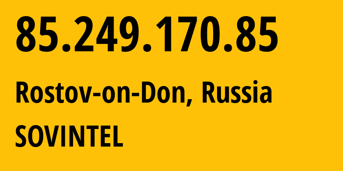 IP-адрес 85.249.170.85 (Ростов-на-Дону, Ростовская Область, Россия) определить местоположение, координаты на карте, ISP провайдер AS16345 SOVINTEL // кто провайдер айпи-адреса 85.249.170.85