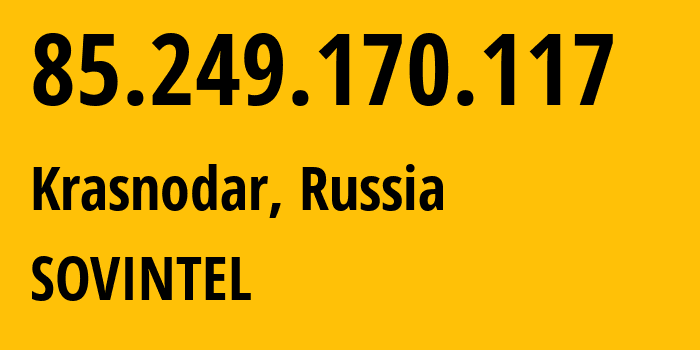 IP-адрес 85.249.170.117 (Краснодар, Краснодарский край, Россия) определить местоположение, координаты на карте, ISP провайдер AS16345 SOVINTEL // кто провайдер айпи-адреса 85.249.170.117