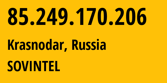 IP-адрес 85.249.170.206 (Краснодар, Краснодарский край, Россия) определить местоположение, координаты на карте, ISP провайдер AS16345 SOVINTEL // кто провайдер айпи-адреса 85.249.170.206