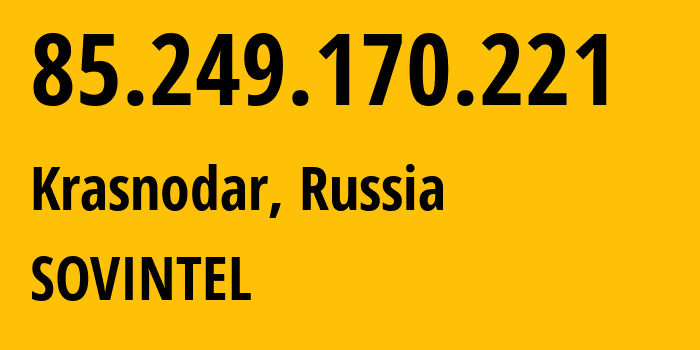 IP address 85.249.170.221 (Krasnodar, Krasnodar Krai, Russia) get location, coordinates on map, ISP provider AS16345 SOVINTEL // who is provider of ip address 85.249.170.221, whose IP address