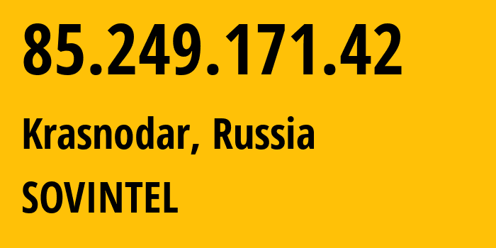 IP address 85.249.171.42 (Krasnodar, Krasnodar Krai, Russia) get location, coordinates on map, ISP provider AS16345 SOVINTEL // who is provider of ip address 85.249.171.42, whose IP address