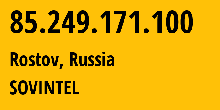 IP address 85.249.171.100 (Krasnodar, Krasnodar Krai, Russia) get location, coordinates on map, ISP provider AS16345 SOVINTEL // who is provider of ip address 85.249.171.100, whose IP address