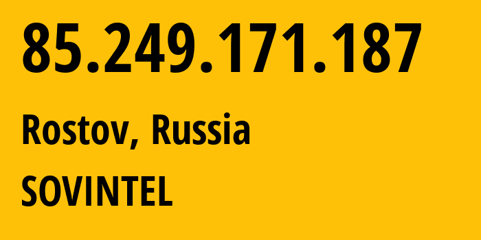 IP address 85.249.171.187 (Krasnodar, Krasnodar Krai, Russia) get location, coordinates on map, ISP provider AS16345 SOVINTEL // who is provider of ip address 85.249.171.187, whose IP address