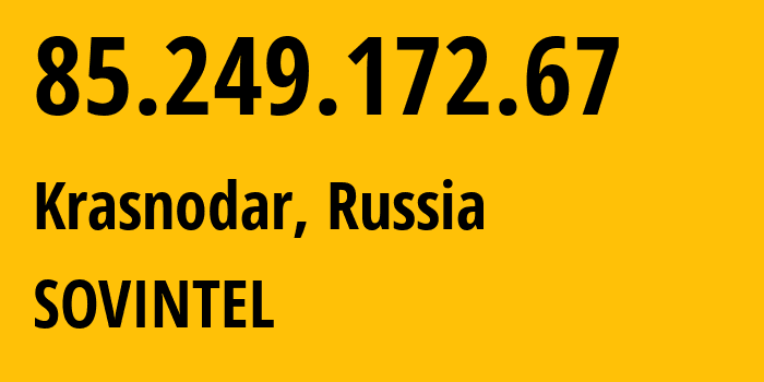 IP-адрес 85.249.172.67 (Краснодар, Краснодарский край, Россия) определить местоположение, координаты на карте, ISP провайдер AS16345 SOVINTEL // кто провайдер айпи-адреса 85.249.172.67