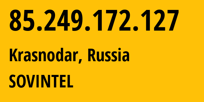 IP address 85.249.172.127 (Krasnodar, Krasnodar Krai, Russia) get location, coordinates on map, ISP provider AS16345 SOVINTEL // who is provider of ip address 85.249.172.127, whose IP address