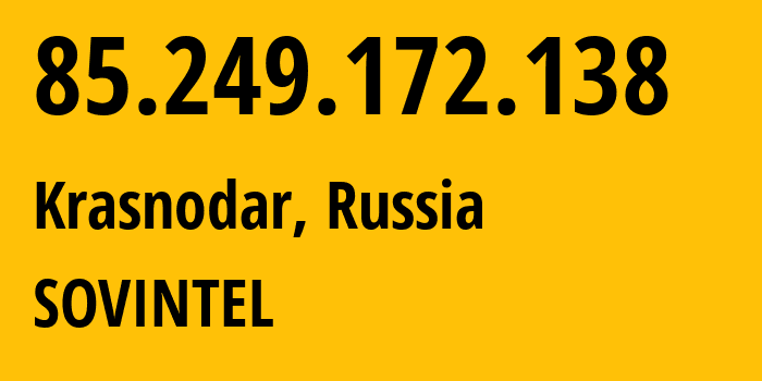 IP address 85.249.172.138 (Krasnodar, Krasnodar Krai, Russia) get location, coordinates on map, ISP provider AS16345 SOVINTEL // who is provider of ip address 85.249.172.138, whose IP address