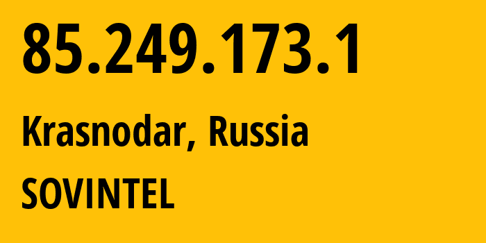 IP address 85.249.173.1 (Krasnodar, Krasnodar Krai, Russia) get location, coordinates on map, ISP provider AS16345 SOVINTEL // who is provider of ip address 85.249.173.1, whose IP address