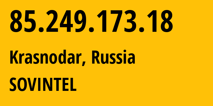 IP address 85.249.173.18 (Krasnodar, Krasnodar Krai, Russia) get location, coordinates on map, ISP provider AS16345 SOVINTEL // who is provider of ip address 85.249.173.18, whose IP address