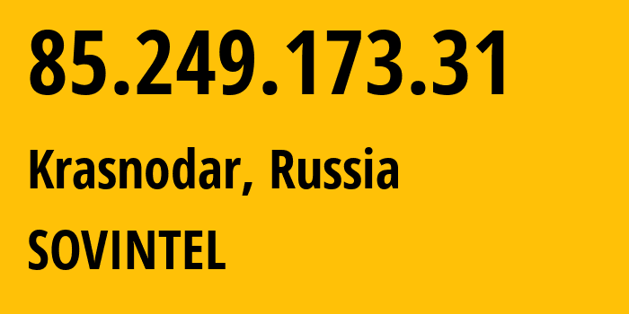 IP address 85.249.173.31 (Krasnodar, Krasnodar Krai, Russia) get location, coordinates on map, ISP provider AS16345 SOVINTEL // who is provider of ip address 85.249.173.31, whose IP address