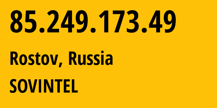 IP-адрес 85.249.173.49 (Ростов, Ярославская Область, Россия) определить местоположение, координаты на карте, ISP провайдер AS16345 SOVINTEL // кто провайдер айпи-адреса 85.249.173.49