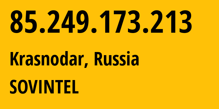 IP-адрес 85.249.173.213 (Краснодар, Краснодарский край, Россия) определить местоположение, координаты на карте, ISP провайдер AS16345 SOVINTEL // кто провайдер айпи-адреса 85.249.173.213