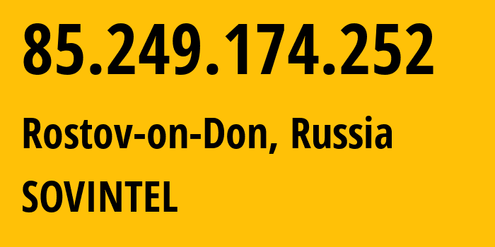 IP-адрес 85.249.174.252 (Ростов-на-Дону, Ростовская Область, Россия) определить местоположение, координаты на карте, ISP провайдер AS16345 SOVINTEL // кто провайдер айпи-адреса 85.249.174.252