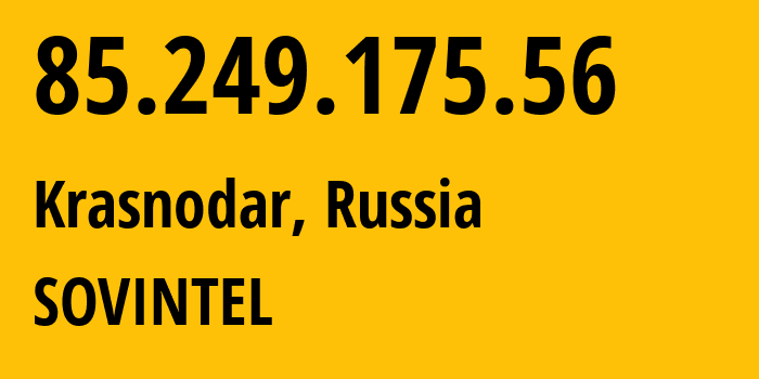 IP-адрес 85.249.175.56 (Краснодар, Краснодарский край, Россия) определить местоположение, координаты на карте, ISP провайдер AS16345 SOVINTEL // кто провайдер айпи-адреса 85.249.175.56