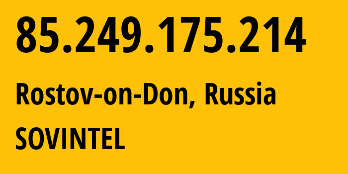 IP address 85.249.175.214 (Rostov-on-Don, Rostov Oblast, Russia) get location, coordinates on map, ISP provider AS16345 SOVINTEL // who is provider of ip address 85.249.175.214, whose IP address