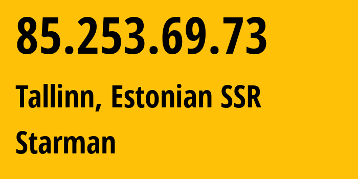 IP-адрес 85.253.69.73 (Таллин, Харьюмаа, Эстонская ССР) определить местоположение, координаты на карте, ISP провайдер AS2586 Starman // кто провайдер айпи-адреса 85.253.69.73