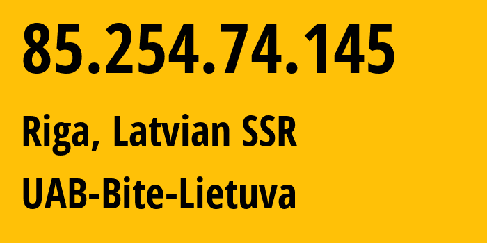 IP-адрес 85.254.74.145 (Рига, Рига, Латвийская ССР) определить местоположение, координаты на карте, ISP провайдер AS13194 UAB-Bite-Lietuva // кто провайдер айпи-адреса 85.254.74.145