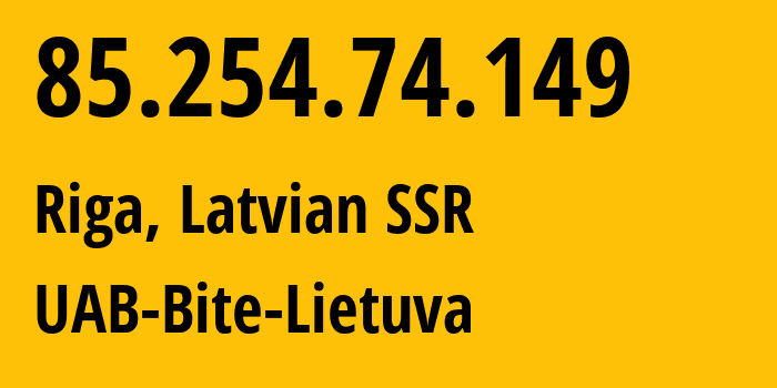 IP address 85.254.74.149 (Riga, Rīga, Latvian SSR) get location, coordinates on map, ISP provider AS13194 UAB-Bite-Lietuva // who is provider of ip address 85.254.74.149, whose IP address