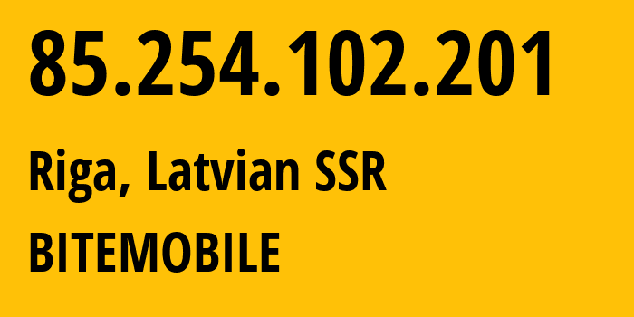 IP-адрес 85.254.102.201 (Рига, Рига, Латвийская ССР) определить местоположение, координаты на карте, ISP провайдер AS13194 BITEMOBILE // кто провайдер айпи-адреса 85.254.102.201