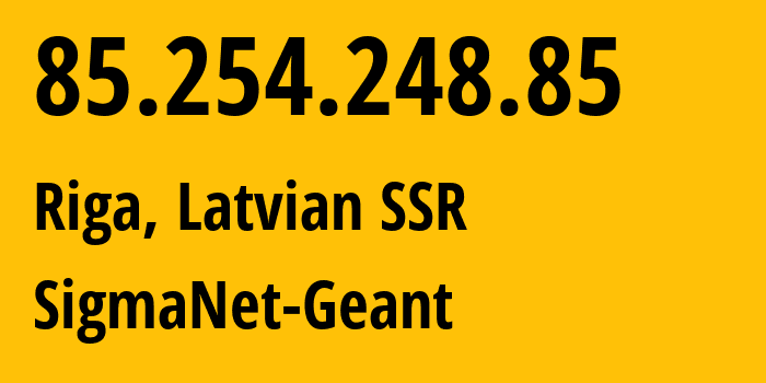 IP address 85.254.248.85 (Riga, Rīga, Latvian SSR) get location, coordinates on map, ISP provider AS5538 SigmaNet-Geant // who is provider of ip address 85.254.248.85, whose IP address