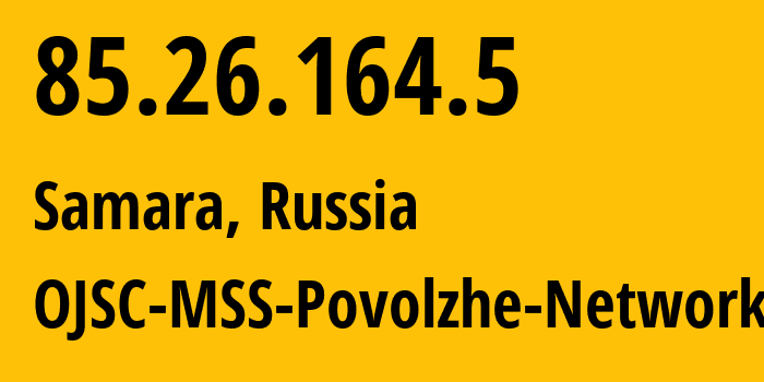 IP-адрес 85.26.164.5 (Самара, Самарская Область, Россия) определить местоположение, координаты на карте, ISP провайдер AS31133 OJSC-MSS-Povolzhe-Network // кто провайдер айпи-адреса 85.26.164.5