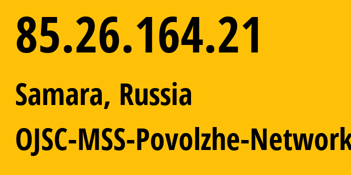 IP address 85.26.164.21 (Samara, Samara Oblast, Russia) get location, coordinates on map, ISP provider AS31133 OJSC-MSS-Povolzhe-Network // who is provider of ip address 85.26.164.21, whose IP address