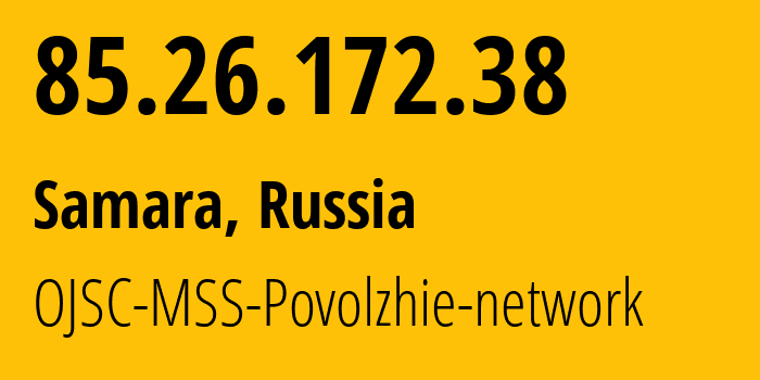 IP address 85.26.172.38 (Samara, Samara Oblast, Russia) get location, coordinates on map, ISP provider AS31133 OJSC-MSS-Povolzhie-network // who is provider of ip address 85.26.172.38, whose IP address