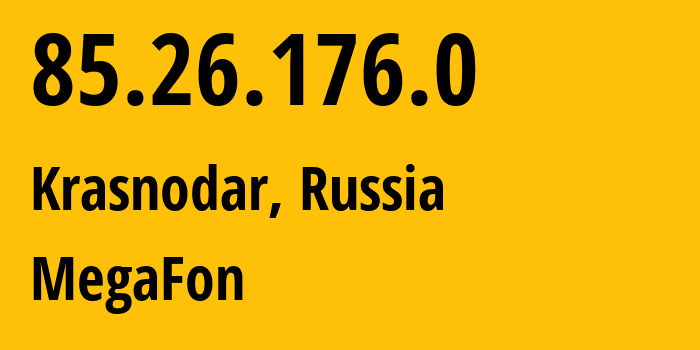 IP address 85.26.176.0 (Krasnodar, Krasnodar Krai, Russia) get location, coordinates on map, ISP provider AS31163 MegaFon // who is provider of ip address 85.26.176.0, whose IP address