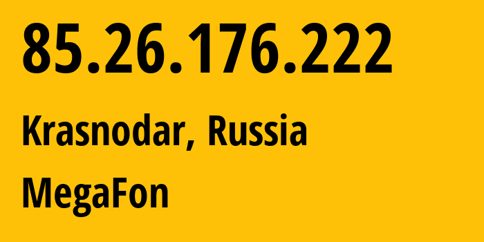 IP address 85.26.176.222 (Krasnodar, Krasnodar Krai, Russia) get location, coordinates on map, ISP provider AS31163 MegaFon // who is provider of ip address 85.26.176.222, whose IP address