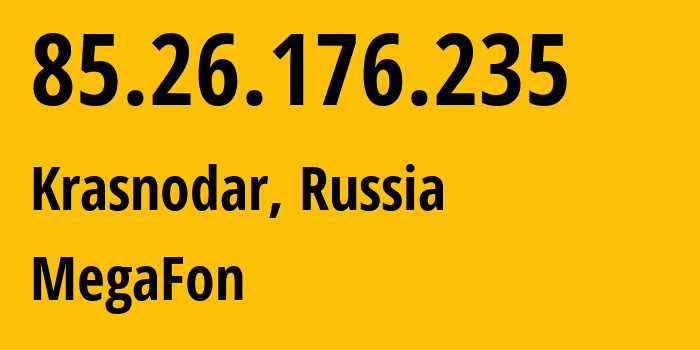 IP address 85.26.176.235 (Krasnodar, Krasnodar Krai, Russia) get location, coordinates on map, ISP provider AS31163 MegaFon // who is provider of ip address 85.26.176.235, whose IP address