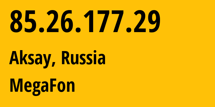 IP address 85.26.177.29 (Aksay, Rostov Oblast, Russia) get location, coordinates on map, ISP provider AS31163 MegaFon // who is provider of ip address 85.26.177.29, whose IP address