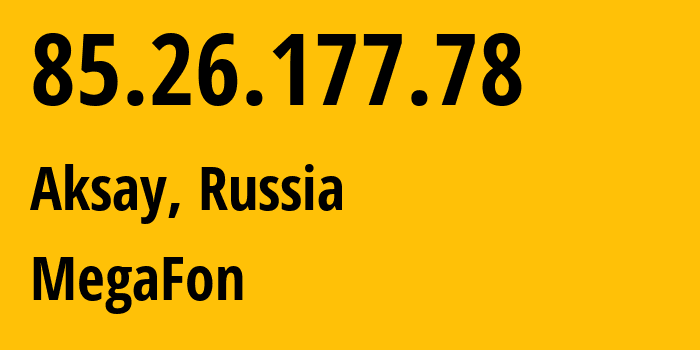 IP address 85.26.177.78 (Aksay, Rostov Oblast, Russia) get location, coordinates on map, ISP provider AS31163 MegaFon // who is provider of ip address 85.26.177.78, whose IP address