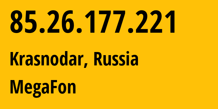 IP address 85.26.177.221 (Krasnodar, Krasnodar Krai, Russia) get location, coordinates on map, ISP provider AS31163 MegaFon // who is provider of ip address 85.26.177.221, whose IP address