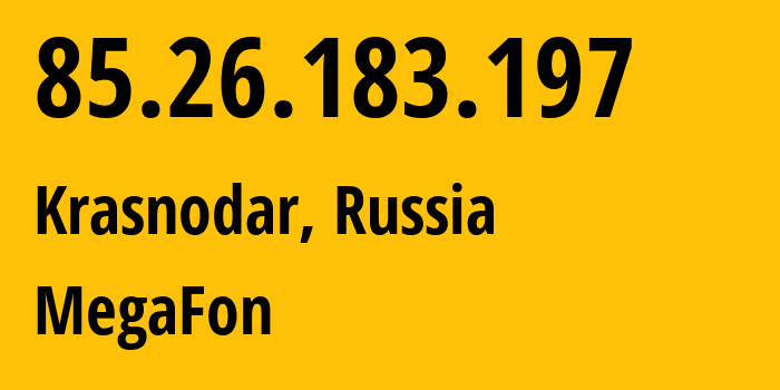 IP address 85.26.183.197 (Krasnodar, Krasnodar Krai, Russia) get location, coordinates on map, ISP provider AS31163 MegaFon // who is provider of ip address 85.26.183.197, whose IP address