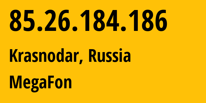 IP address 85.26.184.186 (Krasnodar, Krasnodar Krai, Russia) get location, coordinates on map, ISP provider AS31163 MegaFon // who is provider of ip address 85.26.184.186, whose IP address