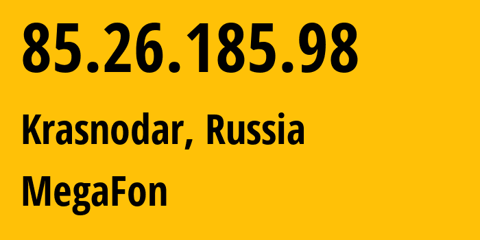 IP address 85.26.185.98 (Krasnodar, Krasnodar Krai, Russia) get location, coordinates on map, ISP provider AS31163 MegaFon // who is provider of ip address 85.26.185.98, whose IP address