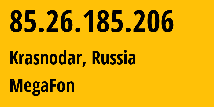 IP address 85.26.185.206 (Krasnodar, Krasnodar Krai, Russia) get location, coordinates on map, ISP provider AS31163 MegaFon // who is provider of ip address 85.26.185.206, whose IP address