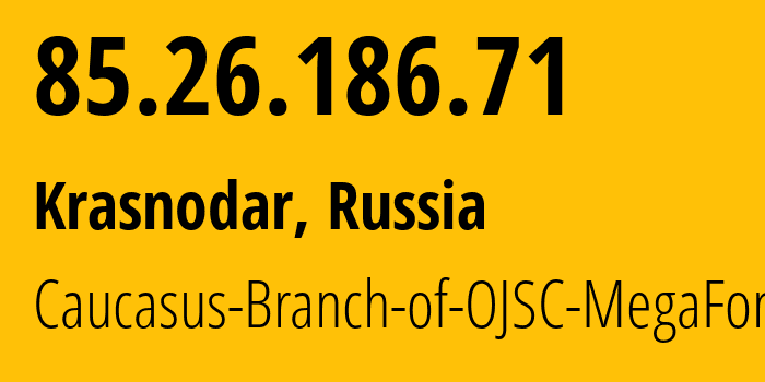 IP-адрес 85.26.186.71 (Краснодар, Краснодарский край, Россия) определить местоположение, координаты на карте, ISP провайдер AS31163 Caucasus-Branch-of-OJSC-MegaFon // кто провайдер айпи-адреса 85.26.186.71