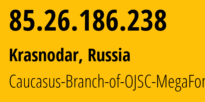 IP-адрес 85.26.186.238 (Краснодар, Краснодарский край, Россия) определить местоположение, координаты на карте, ISP провайдер AS31163 Caucasus-Branch-of-OJSC-MegaFon // кто провайдер айпи-адреса 85.26.186.238