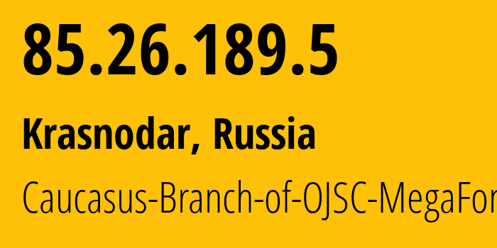 IP-адрес 85.26.189.5 (Краснодар, Краснодарский край, Россия) определить местоположение, координаты на карте, ISP провайдер AS31163 Caucasus-Branch-of-OJSC-MegaFon // кто провайдер айпи-адреса 85.26.189.5