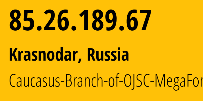 IP-адрес 85.26.189.67 (Краснодар, Краснодарский край, Россия) определить местоположение, координаты на карте, ISP провайдер AS31163 Caucasus-Branch-of-OJSC-MegaFon // кто провайдер айпи-адреса 85.26.189.67