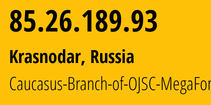 IP address 85.26.189.93 (Krasnodar, Krasnodar Krai, Russia) get location, coordinates on map, ISP provider AS31163 Caucasus-Branch-of-OJSC-MegaFon // who is provider of ip address 85.26.189.93, whose IP address