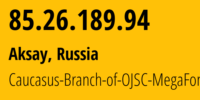 IP-адрес 85.26.189.94 (Аксай, Ростовская Область, Россия) определить местоположение, координаты на карте, ISP провайдер AS31163 Caucasus-Branch-of-OJSC-MegaFon // кто провайдер айпи-адреса 85.26.189.94