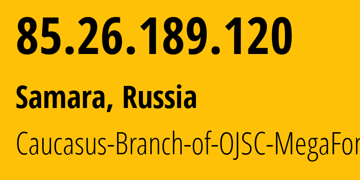 IP-адрес 85.26.189.120 (Самара, Самарская Область, Россия) определить местоположение, координаты на карте, ISP провайдер AS31163 Caucasus-Branch-of-OJSC-MegaFon // кто провайдер айпи-адреса 85.26.189.120