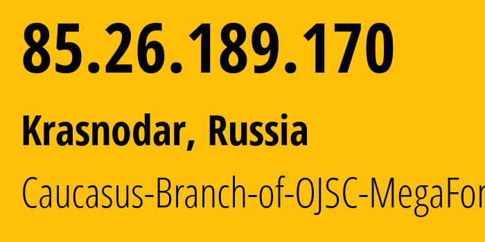 IP-адрес 85.26.189.170 (Краснодар, Краснодарский край, Россия) определить местоположение, координаты на карте, ISP провайдер AS31163 Caucasus-Branch-of-OJSC-MegaFon // кто провайдер айпи-адреса 85.26.189.170