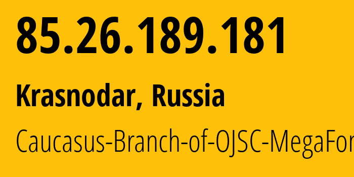 IP-адрес 85.26.189.181 (Краснодар, Краснодарский край, Россия) определить местоположение, координаты на карте, ISP провайдер AS31163 Caucasus-Branch-of-OJSC-MegaFon // кто провайдер айпи-адреса 85.26.189.181