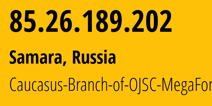 IP-адрес 85.26.189.202 (Самара, Самарская Область, Россия) определить местоположение, координаты на карте, ISP провайдер AS31163 Caucasus-Branch-of-OJSC-MegaFon // кто провайдер айпи-адреса 85.26.189.202